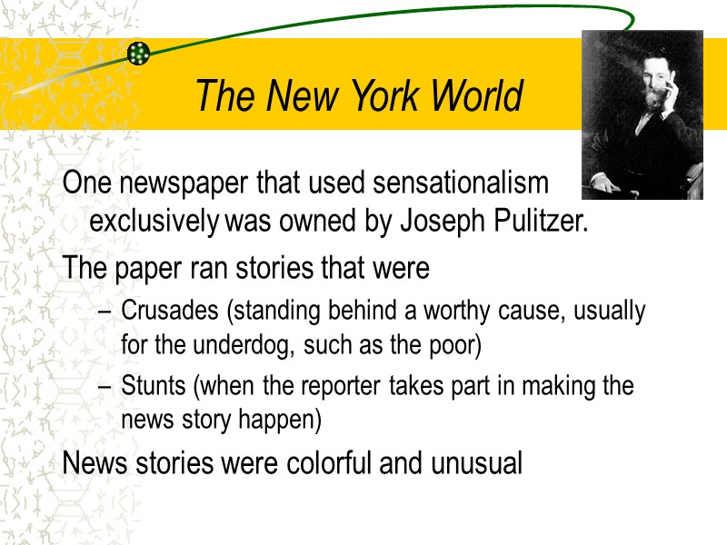 The New York World One newspaper that used sensationalism exclusively was owned by Joseph